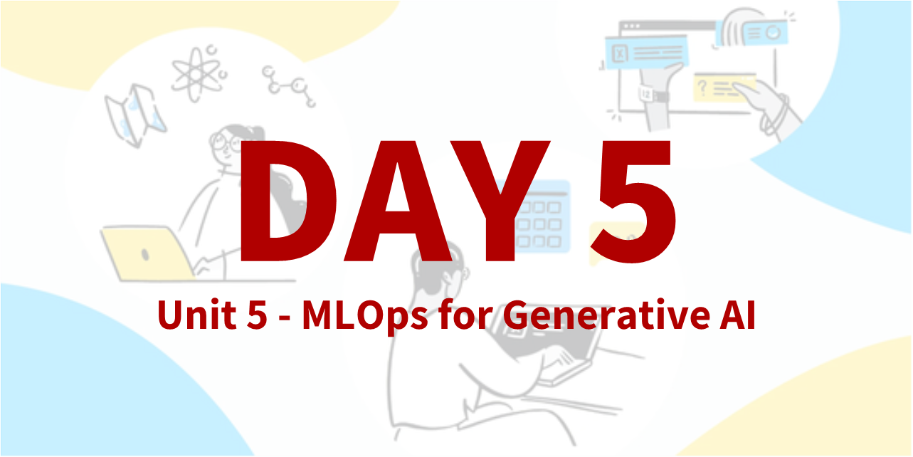 [Kaggle Gen AI] Day 5 - 생성형 AI 배포와 거버넌스: 최종 사용자 시스템에서 자율 에이전트까지 🚀